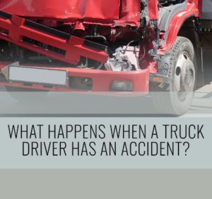 What Happens When a Truck Driver Has an Accident